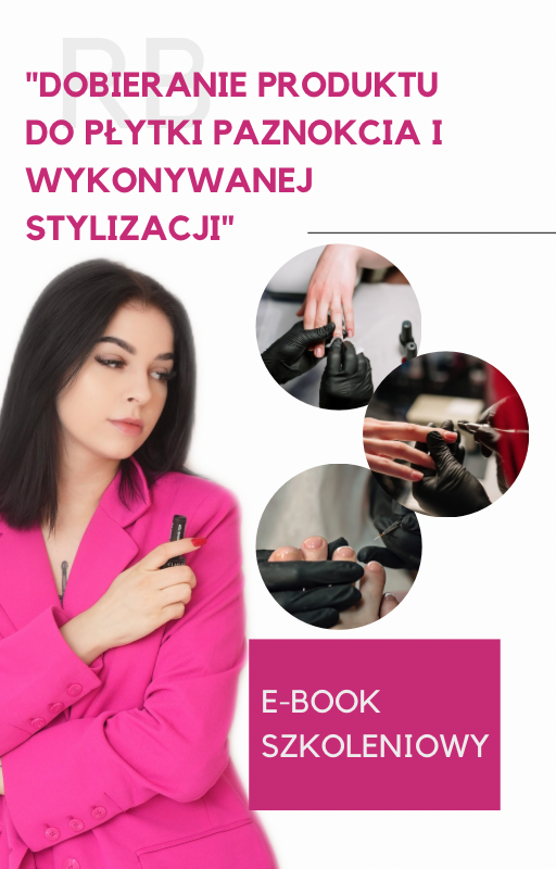 E-book szkoleniowy „Dobieranie produktu do płytki paznokcia i wykonywanej stylizacji"